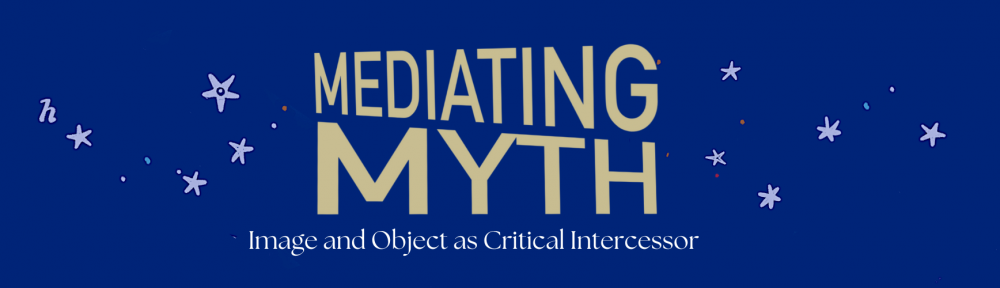 Mediating Myth: Image and Object as Critical Intercessor