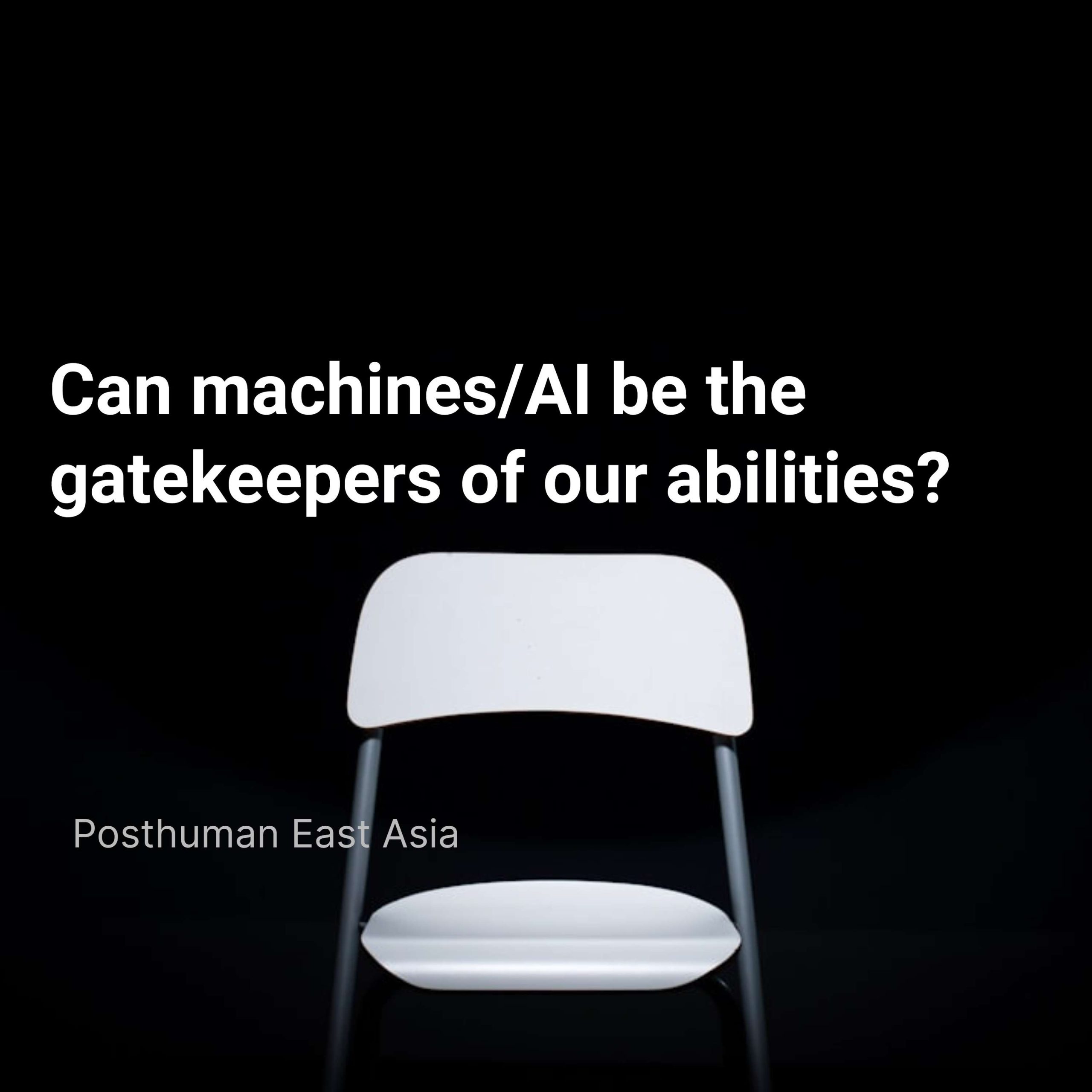 Can machines/AI be the gatekeepers of our abilities?