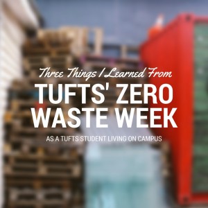 Three Things I learned from Tufts’ Zero Waste Week