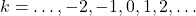 k=\ldots,-2,-1,0,1,2,\ldots