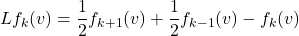 \[L f_k(v)=\frac{1}{2} f_{k+1}(v)+\frac{1}{2} f_{k-1}(v)- f_k(v)\]